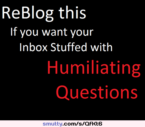 #caption #inbox #questions #humiliation