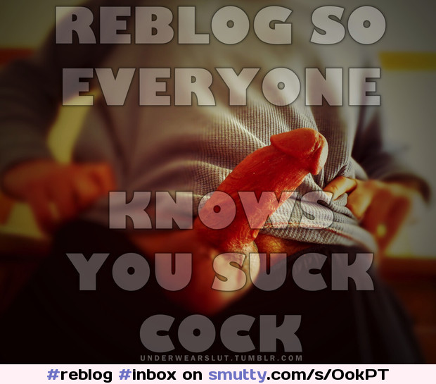 #reblog #inbox #cocksucker