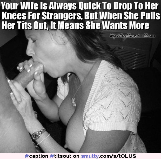 Original Captions : #caption #titsout #blowjob #hotwife #cuckold #wife #milf #cheating