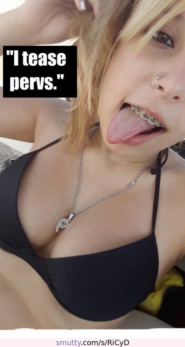 #TeasingTeens #Teen #Perv #Piercings #Braces #Cute #Tongue