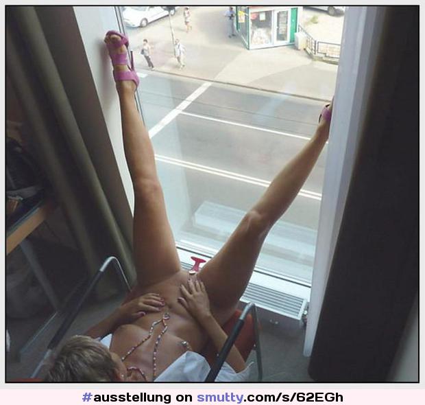 #ausstellung #exhibitionist #window #legs #cunt #pussy #tits #amateur #milf #sexy #shameless #whore