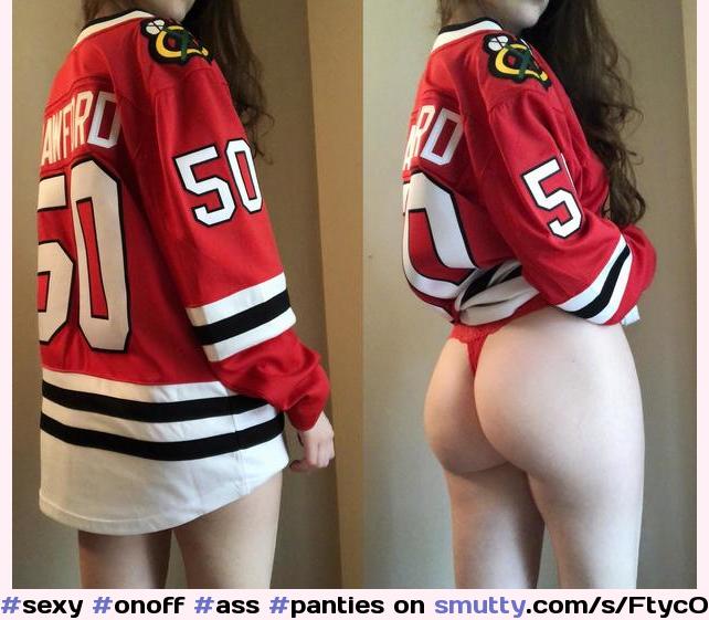 #sexy #onoff #ass #panties #nhl #hockey #jersey #chicago #blackhawks