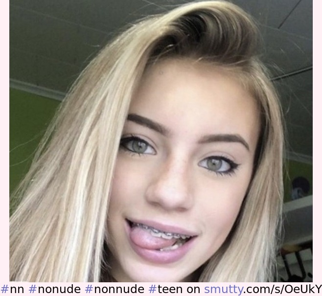 #nn , #nonude , #nonnude , #teen , #young , #sexy , #hot , #smile , #beautiful , #braces, #blonde