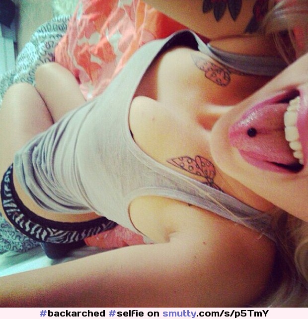 #selfie #cute #tightbody #tanktop #titsup  #tongueout #tonguepiercing #tattoos #panties #thighs #backarched