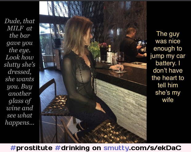 #prostitute#drinking#milf#slut