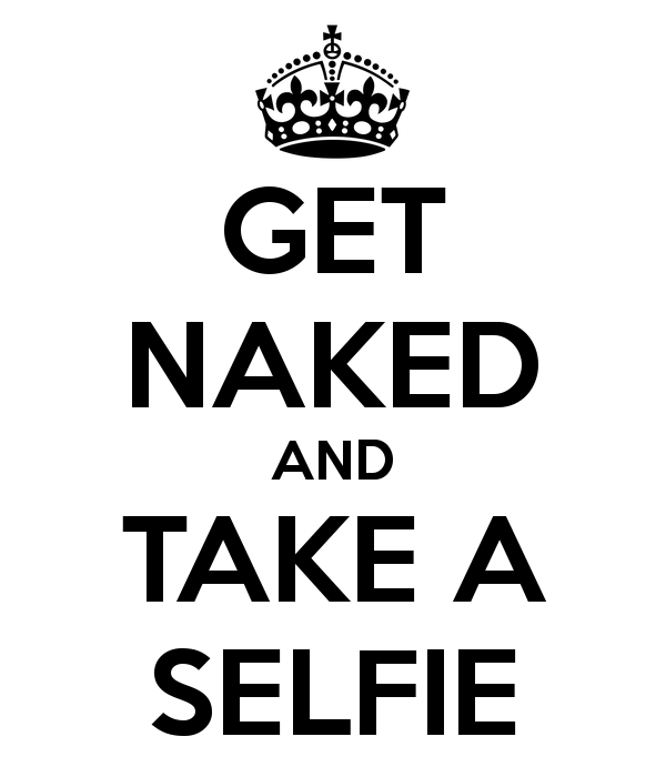 #sign  get naked and take a selfie :)