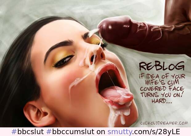 #bbcslut #bbccumslut, #slutwife #interracial,#cuckoldcaption, #bbccomics, #facialcumshot #cumslut
