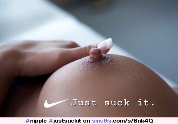 #nipple #justsuckit