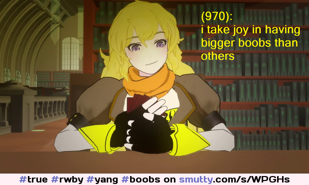 "i take joy in having bigger boobs than others".. so #true !
#rwby #yang #boobs #anime #caption