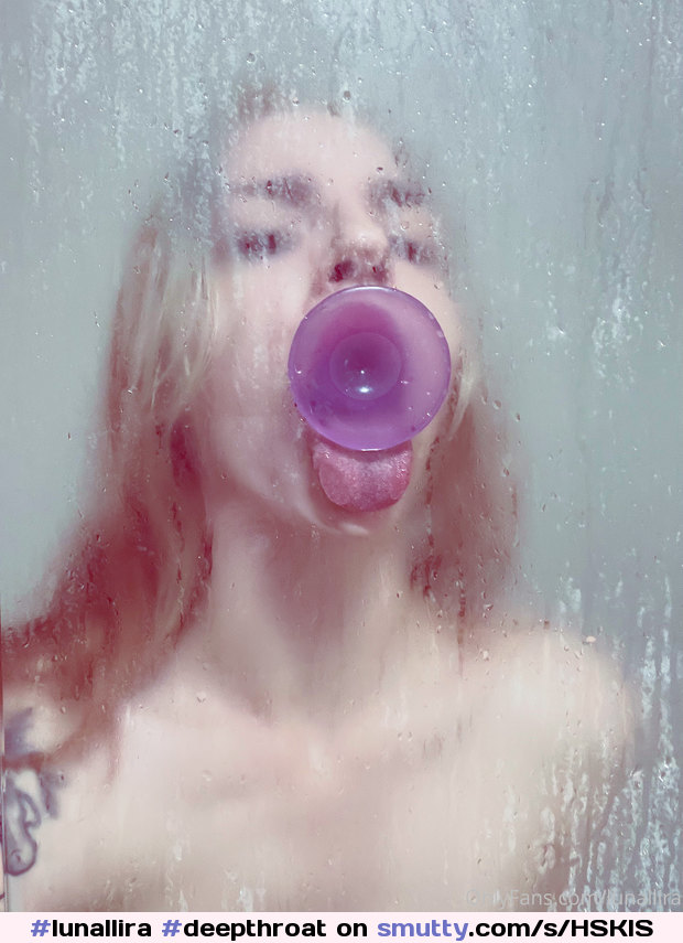 #lunallira #deepthroat #tongue #sucking #fuckface #shower #teen #teenager #cutegirl #sexy #babe #young #amateur #horny #dildo #slut