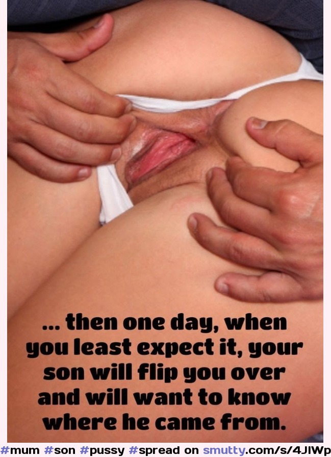 They will want physical proof... #mum#son#pussy#spread