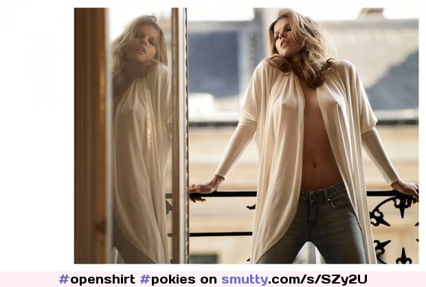 #openshirt, #pokies, #jeans, #nonnude, #reflection, #flatstomach, #nicebody, #pokies, #sheertop