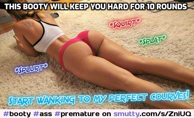 #booty #ass #premature #caption #cum #goon