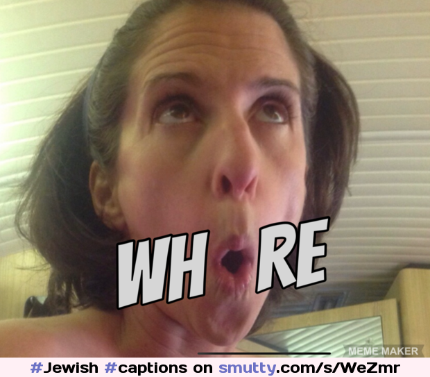 #Jewish, butterface, #captions #stupid