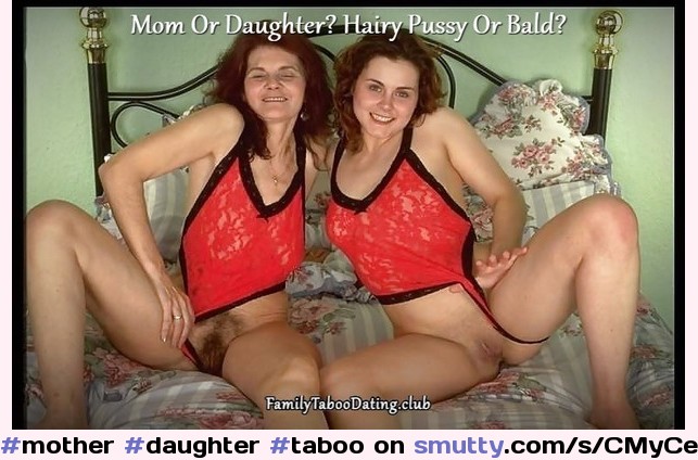 Mother-Daughter Family Taboo Captions - Mom Or Daughter? Hairy Pussy Or Bald? #mother #daughter #taboo #incest #familytaboo