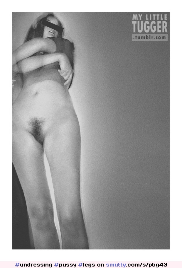 #undressing#pussy#legs#body