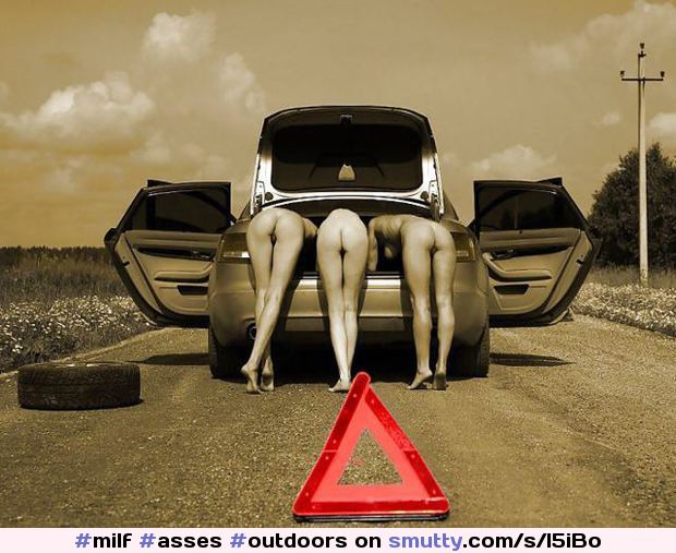 #milf #asses #outdoors #roadsideassistance #omgxxx #naughty #smuttywomen #booties