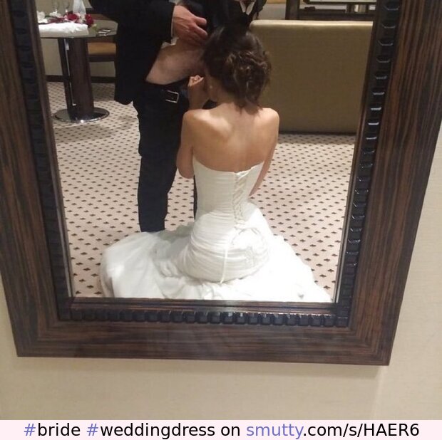 #bride#weddingdress#wedding#weddingnight#blowjob#mirrorshot