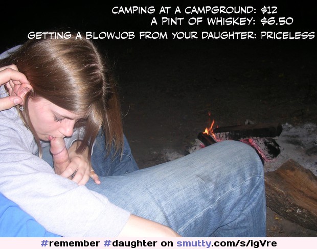 #remember to take your  #camping  and bring #liquor #hot #daddaughter #blowjob #priceless #fuckmedaddy