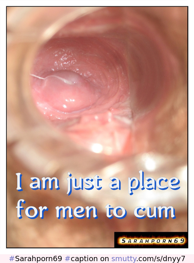 #Sarahporn69#caption#IAmJustAPlaceForMenToCum#speculum#womb#cum