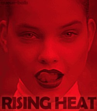 Rising Heat (http://queue-balls.tumblr.com)