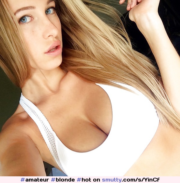 #amateur #blonde #hot #sexy #cute #innocent  #wow #schoolgirl   #bra #boobs #tits #bigtits #young #teen #girl