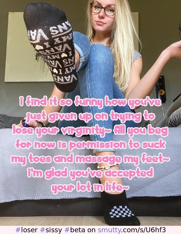 #loser#sissy#beta#captions#feet#goddess