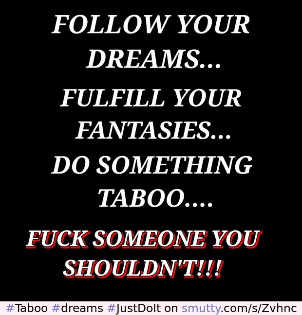 #Taboo #dreams # fantasies #JustDoIt