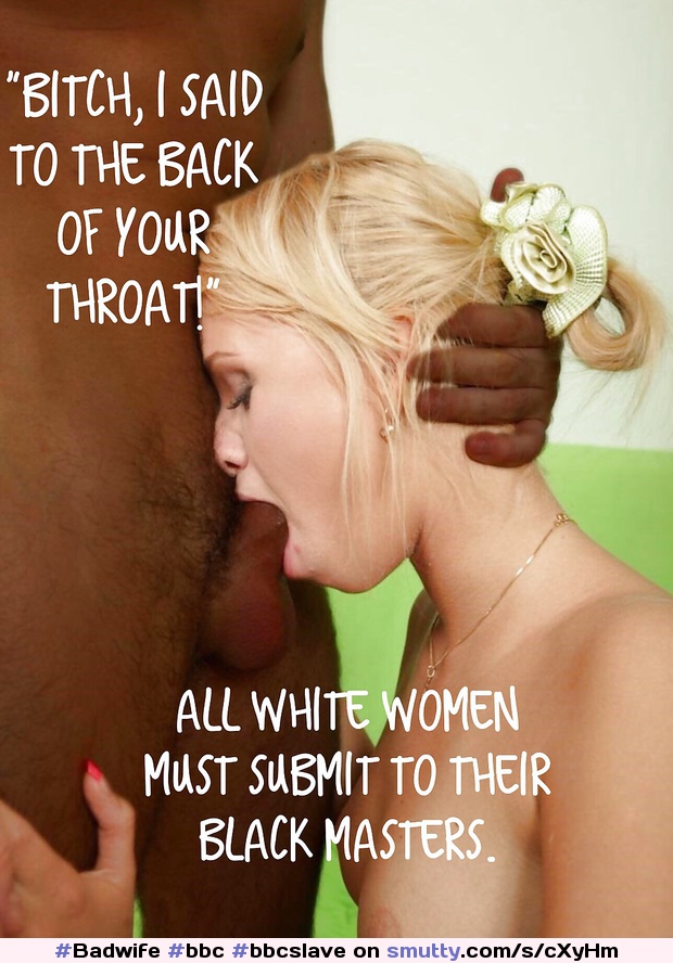 #Badwife#bbc#bbcslave#whiteslaveforbbc#whiteslut#sexslave#whitebitch#withewhore#wifeslut#bbcwhore#dickwhore#dickslut#blackmaster#whiteslave